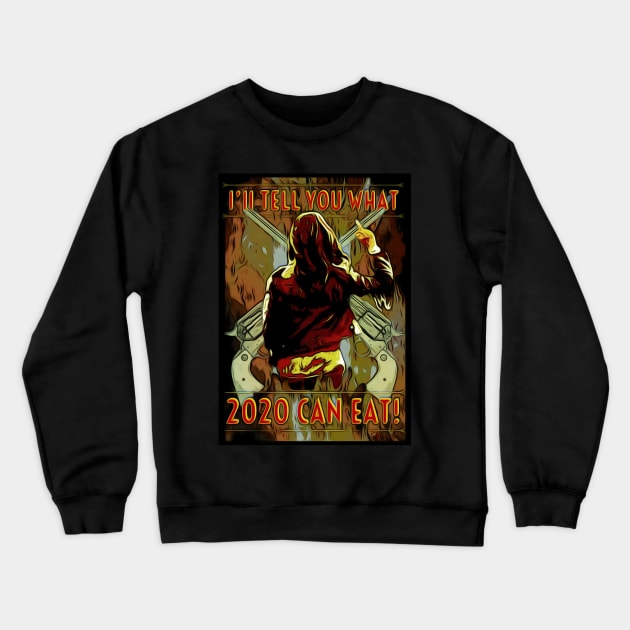 I'll tell you what 2020 can eat! Crewneck Sweatshirt by SurfinAly Design 